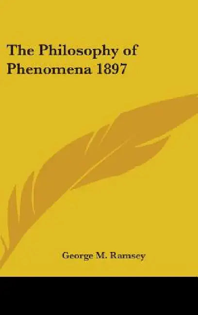 The Philosophy of Phenomena 1897 by George M. Ramsey