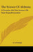 The Science Of Alchemy: A Treatise On The Science Of Soul Transformation by A. S. Raleigh