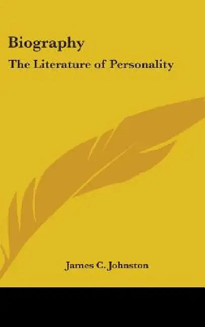 Biography: The Literature of Personality by James C. Johnston