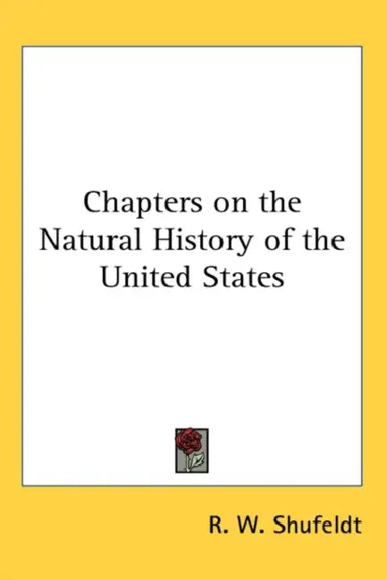 Chapters on the Natural History of the United States by R. W. Shufeldt