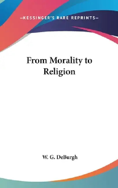 From Morality to Religion by W. G. Deburgh