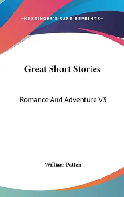 Great Short Stories: Romance And Adventure V3 by William Patten