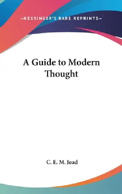 A Guide to Modern Thought by C. E. M. Joad