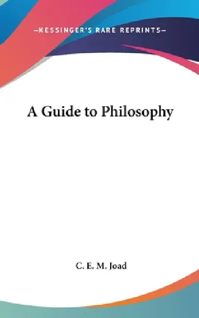 A Guide to Philosophy by C. E. M. Joad