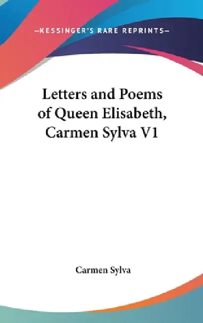 Letters and Poems of Queen Elisabeth, Carmen Sylva V1 by Carmen Sylva