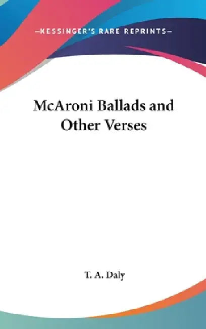 McAroni Ballads and Other Verses by T. a. Daly