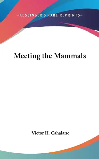 Meeting the Mammals by Victor H. Cahalane