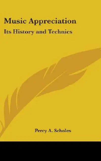 Music Appreciation: Its History and Technics by Percy a. Scholes