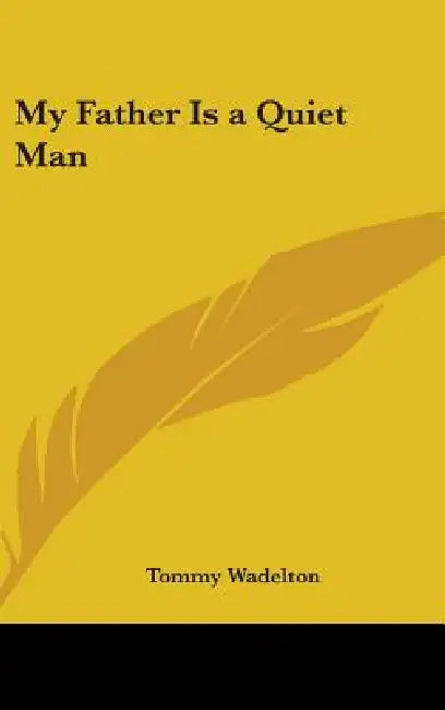 My Father Is a Quiet Man by Tommy Wadelton