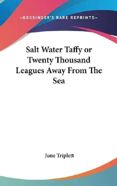 Salt Water Taffy or Twenty Thousand Leagues Away From The Sea by June Triplett