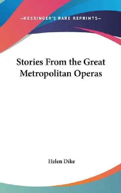 Stories From the Great Metropolitan Operas by Helen Dike
