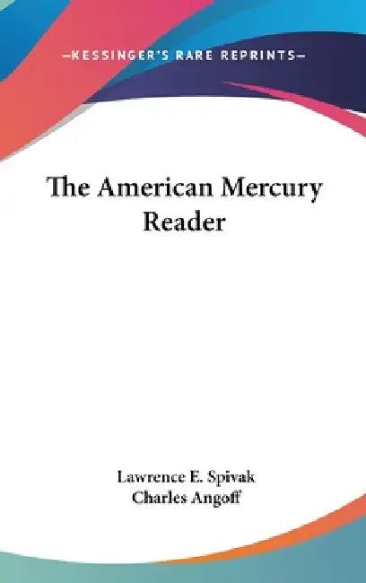 The American Mercury Reader by Lawrence E. Spivak, Charles Angoff