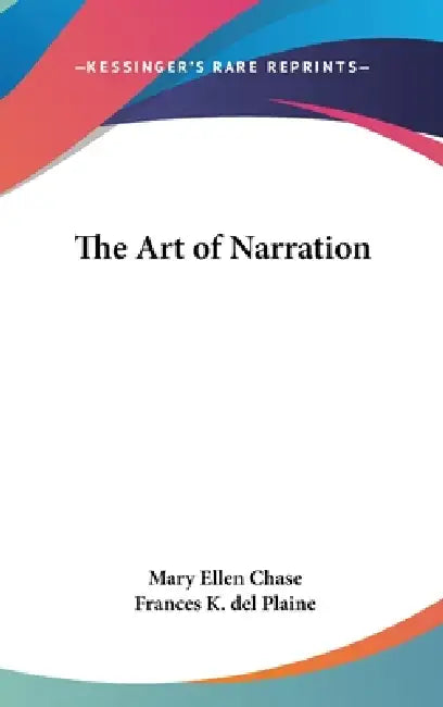 The Art of Narration by Mary Ellen Chase, Frances K. del Plaine