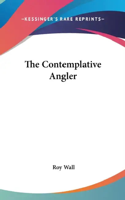 The Contemplative Angler by Roy Wall