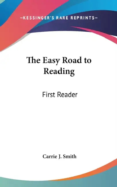 The Easy Road to Reading: First Reader by Carrie J. Smith