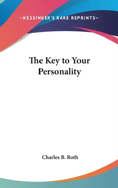 The Key to Your Personality by Charles B. Roth