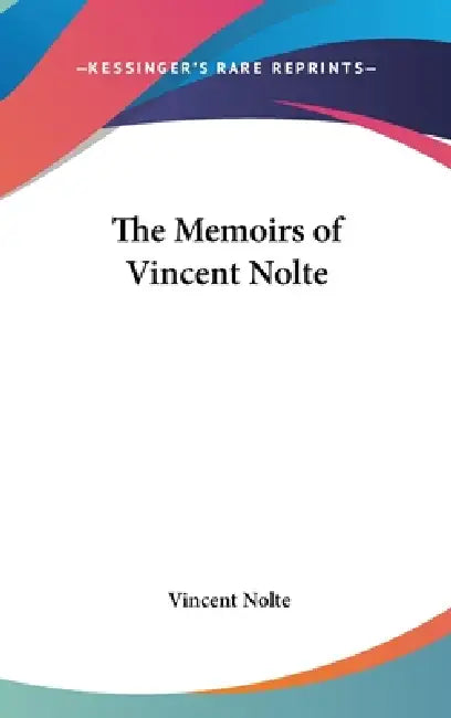 The Memoirs of Vincent Nolte by Vincent Nolte