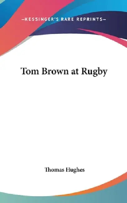 Tom Brown at Rugby by Thomas Hughes
