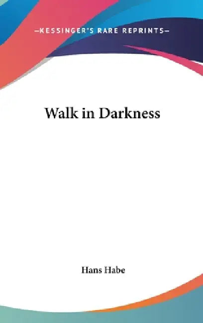 Walk in Darkness by Hans Habe