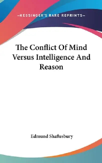 The Conflict Of Mind Versus Intelligence And Reason by Edmund Shaftesbury