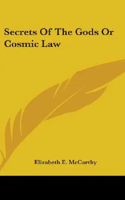 Secrets Of The Gods Or Cosmic Law by Elizabeth E. McCarthy