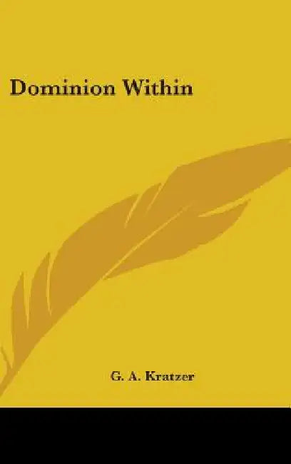 Dominion Within by G. A. Kratzer