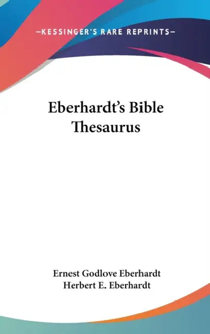 Eberhardt's Bible Thesaurus by Ernest Godlove Eberhardt, Herbert E. Eberhardt