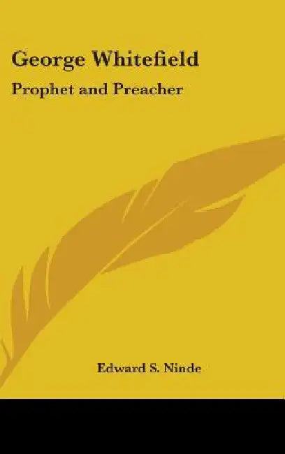 George Whitefield: Prophet and Preacher by Edward S. Ninde