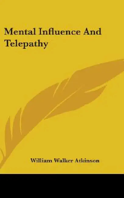 Mental Influence And Telepathy by William Walker Atkinson