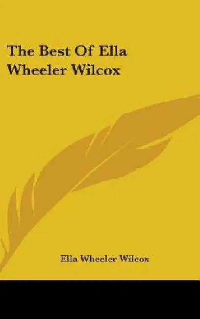The Best Of Ella Wheeler Wilcox by Ella Wheeler Wilcox
