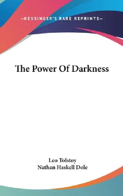 The Power Of Darkness by Leo Tolstoy, Nathan Haskell Dole