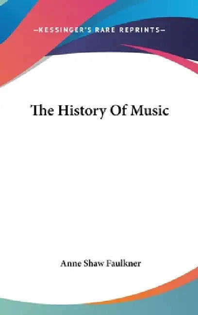 The History Of Music by Anne Shaw Faulkner