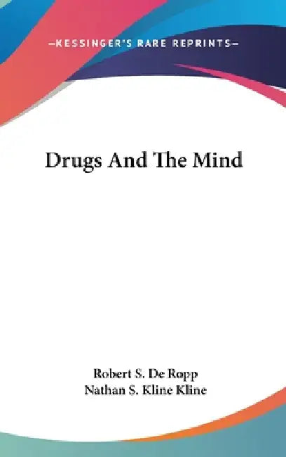 Drugs And The Mind by Robert S. de Ropp, Nathan S. Kline Kline