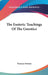 The Esoteric Teachings Of The Gnostics by Frances Swiney
