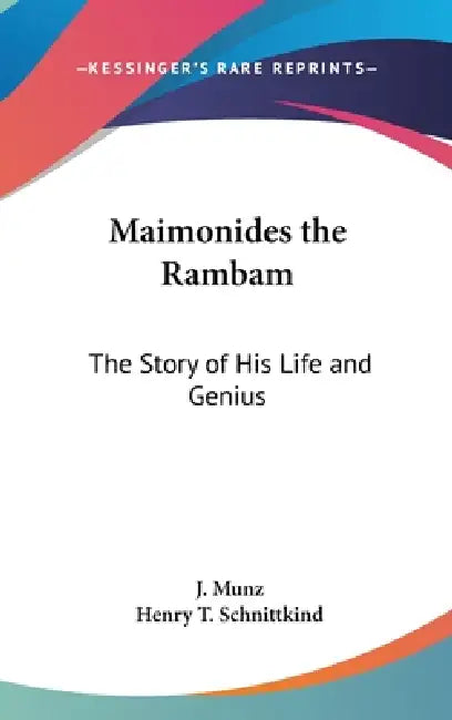 Maimonides the Rambam: The Story of His Life and Genius by J. Munz, Henry T. Schnittkind