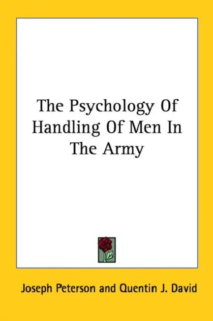 The Psychology Of Handling Of Men In The Army by Joseph Peterson, Quentin J. David
