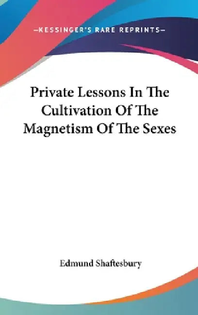 Private Lessons In The Cultivation Of The Magnetism Of The Sexes by Edmund Shaftesbury