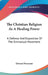 The Christian Religion As A Healing Power: A Defense And Exposition Of The Emmanual Movement by Elwood Worcester