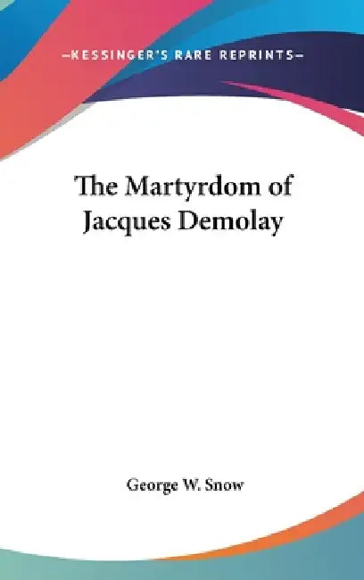 The Martyrdom of Jacques Demolay by George W. Snow