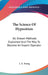 The Science Of Hypnotism: All Known Methods Explained And The Way To Become An Expert Operator by L. E. Young