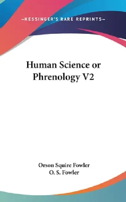 Human Science or Phrenology V2 by Orson Squire Fowler, O. S. Fowler