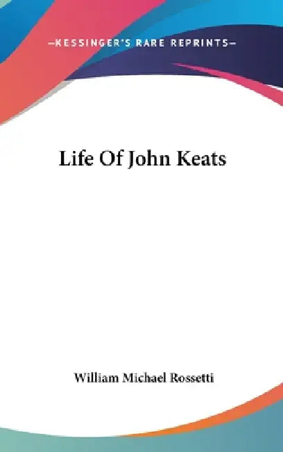 Life Of John Keats by William Michael Rossetti