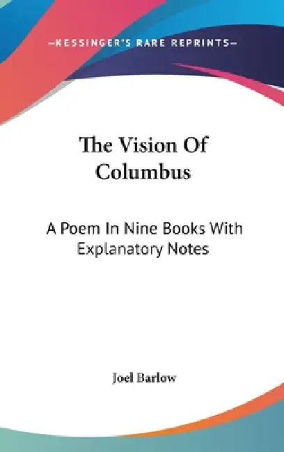 The Vision Of Columbus: A Poem In Nine Books With Explanatory Notes by Joel Barlow