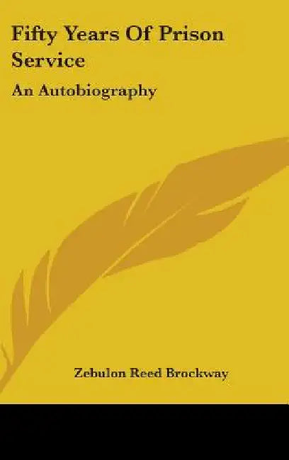 Fifty Years Of Prison Service: An Autobiography by Zebulon Reed Brockway