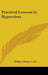 Practical Lessons In Hypnotism by William Wesley Cook