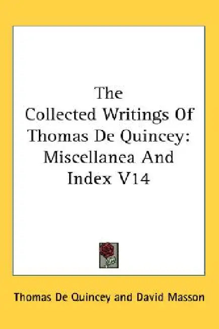 The Collected Writings Of Thomas De Quincey: Miscellanea And Index V14 by Thomas de Quincey, David Masson