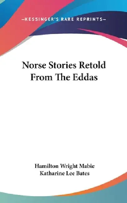 Norse Stories Retold From The Eddas by Hamilton Wright Mabie, Katharine Lee Bates
