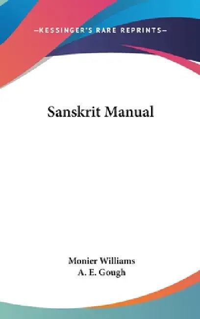 Sanskrit Manual by Monier Williams, A. E. Gough