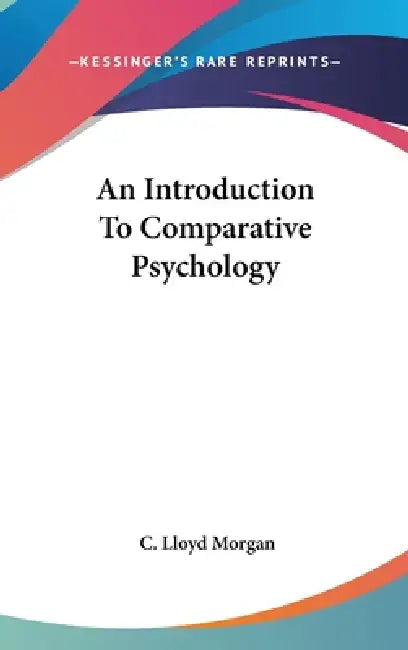 An Introduction To Comparative Psychology by C. Lloyd Morgan