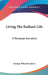 Living The Radiant Life: A Personal Narrative by George Wharton James